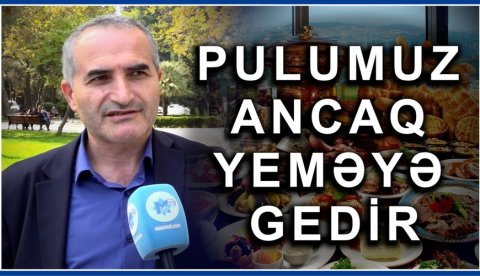 “Gəlirimizin çoxu yeməyə gedir, başqa şeyə qalmır” - Bakı sakinləri DANIŞIR